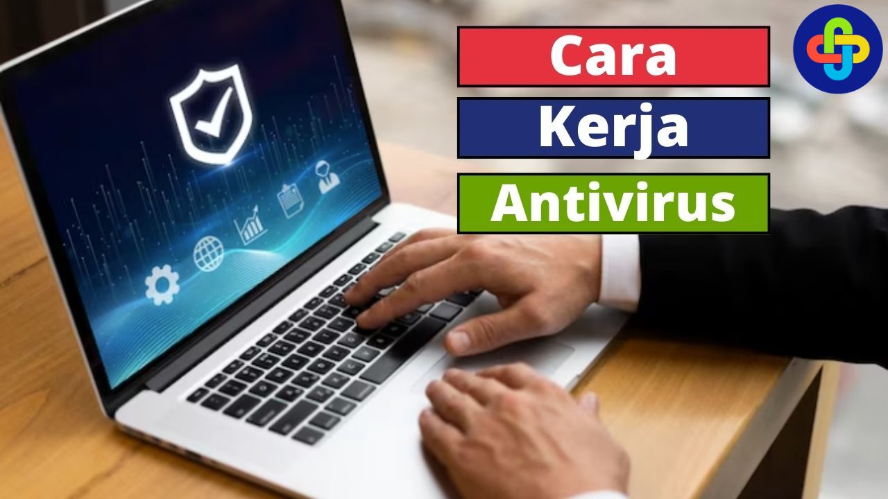 Begini Cara Kerja Antivirus!